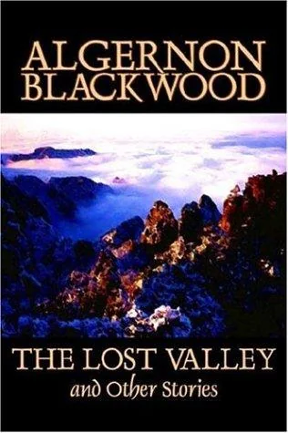 The Lost Valley and Other Stories by Algernon Blackwood, Fiction, Fantasy, Horror, Classics — Horror Fiction
