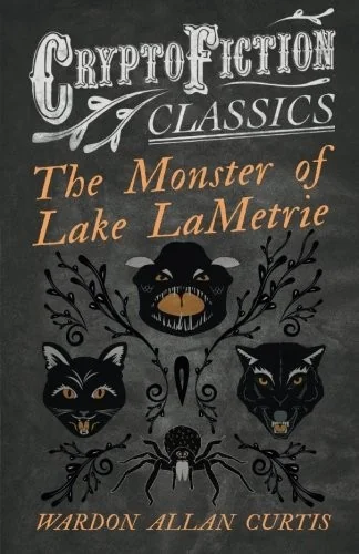 The Monster of Lake LaMetrie (Cryptofiction Classics - Weird Tales of Strange Creatures) — Supernatural