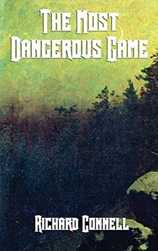 The Most Dangerous Game - A Classic Tale of Survival, Suspense, and the Hunter Hunted
