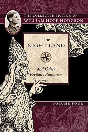 The Night Land and Other Perilous Romances: The Collected Fiction of William Hope Hodgson, Volume 4