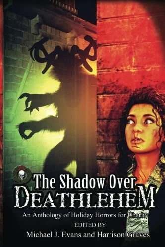 The Shadow Over Deathlehem: An Anthology of Holiday Horrors for Charity