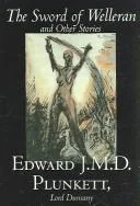 The Sword of Welleran and Other Stories by Edward J. M. D. Plunkett, Fiction, Classics, Fantasy, Horror — Horror Fiction