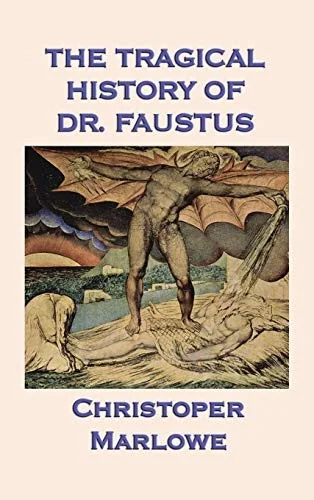 The Tragical History of Dr. Faustus: Marlowe's Classic Drama of the Faust Legend