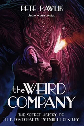 The Weird Company: The Secret History of H. P. Lovecrafta's Twentieth Century