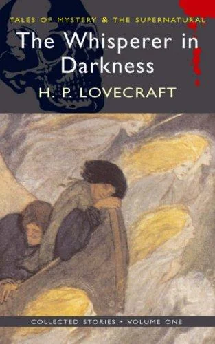 The Whisperer in Darkness: Collected Stories Volume One