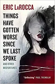 Things Have Gotten Worse Since We Last Spoke and Other Misfortunes — Horror Fiction
