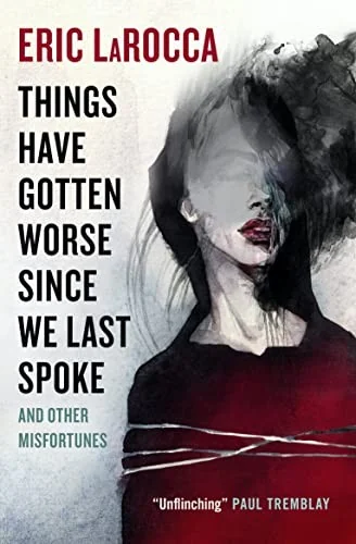Things Have Gotten Worse Since We Last Spoke and Other Misfortunes — Horror Fiction