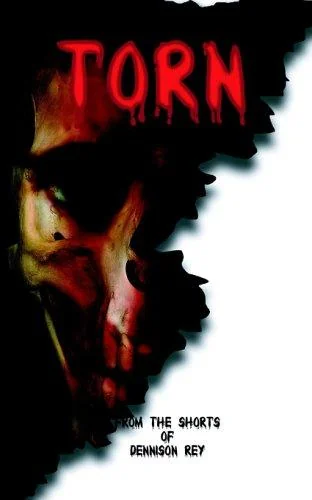 Torn: From the Shorts of Dennison Rey — Horror Fiction