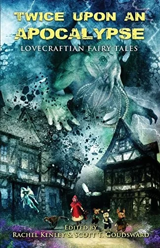 Twice Upon an Apocalypse: Lovecraftian Fairy Tales — Horror Fiction