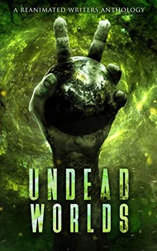 Undead Worlds 2: A Post-Apocalyptic Zombie Anthology