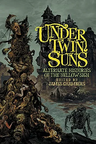 Under Twin Suns: Alternate Histories of the Yellow Sign — Horror Fiction