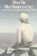 What Did Miss Darrington See?: An Anthology of Feminist Supernatural Fiction — Horror Fiction