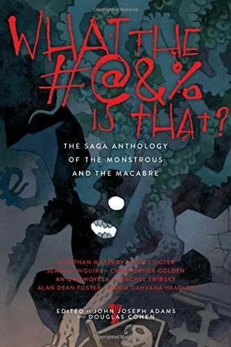 What the #@&% Is That?: The Saga Anthology of the Monstrous and the Macabre — Dark Fantasy