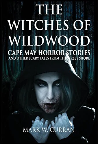 Witches of Wildwood: Cape May Horror Stories and Other Scary Tales from the Jersey Shore: 10 Stories and a Novella - A Collection of Contem (Hardback — Horror Fiction