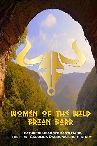 Women of the Wild: Featuring Dead Woman's Hand, a Carolina Daemonic Short Story — Horror Fiction