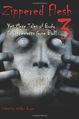 Zippered Flesh 3: Yet More Tales of Body Enhancements Gone Bad!