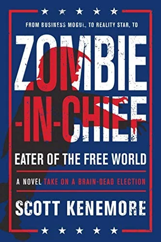 Zombie-In-Chief: Eater of the Free World: A Novel Take on a Brain-Dead Election — Horror Fiction